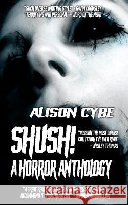 Shush!: A Horror Anthology Alison Cybe 9781091751361 Independently Published