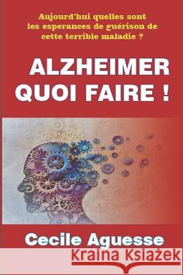 Alzheimer Quoi Faire ! Cecile Aguesse 9781091760134 Independently Published