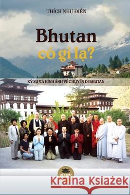 Bhutan có gì lạ?: Ký sự và hình ảnh về một chuyến đi Bhutan Thích Như Điển 9781091767355 United Buddhist Publisher