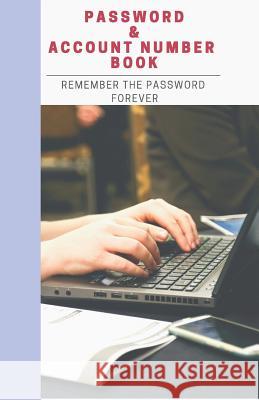 Password & Account Number Book: Remember the Password Forever Grace Moore 9781091767379
