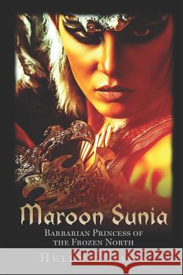 Maroon Sunia: Barbarian Princess of the Frozen North Helen E. Davis 9781091767959
