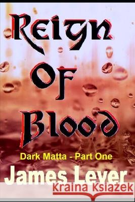 Reign of Blood: Dark Matta (Part 1) James Lever 9781091771352