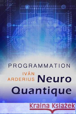 Programmation Neuro Quantique Ivan Arderius 9781091780064 Independently Published