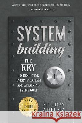 System Building: The Key to Resolving Every Problem and Attaining Every Goal Sunday Adelaja 9781091791916 Independently Published