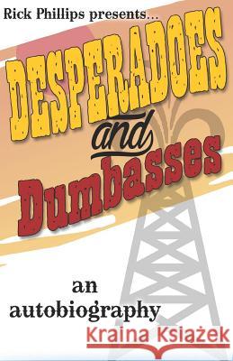 Desperadoes and Dumbasses Mary Helen Phillips Rick a. Phillips 9781091792562