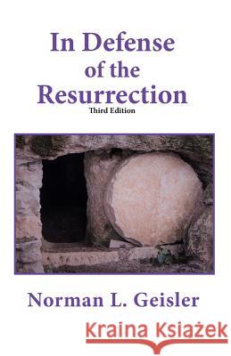 In Defense of the Resurrection Norman L. Geisler 9781091797697