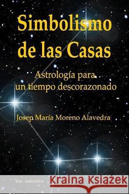 Simbolismo de Las Casas: Astrología Para Un Tiempo Descorazonado Moreno Alavedra, Josep Maria 9781091803350