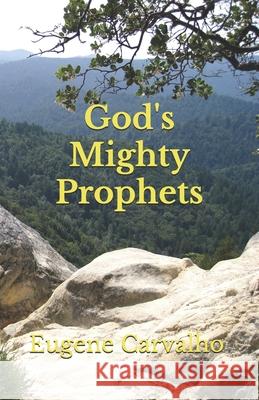 God's Mighty Prophets Eugene Carvalho 9781091809772