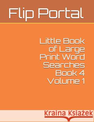 Little Book of Large Print Word Searches Book 4 Volume 1 Flip Portal 9781091809956