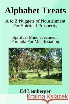 Alphabet Treats: A to Z Nuggets of Nourishment for Spiritual Prosperity Ed Lemberger 9781091810754