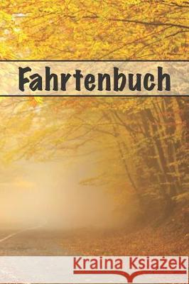 Fahrtenbuch: Zur Dokumentation Privater Und Beruflicher Fahrten Driving Publishing 9781091810914 Independently Published