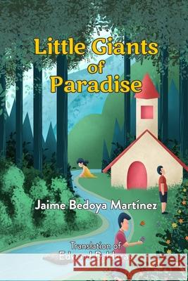 Little giants of paradise: Discover the transcendent world of bees, butterflies, spiders and owls and what they can teach man about life and community. Jaime Bedoya Martínez, Tony Sebastian, Edward Balderas 9781091819498