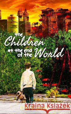 The Children at the End of the World Kitty Olsen 9781091824621 Independently Published