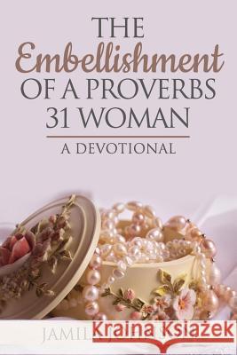 The Embellishment of a Proverbs 31 Woman Camile Flanagan Jamila Johnson 9781091825703 Independently Published