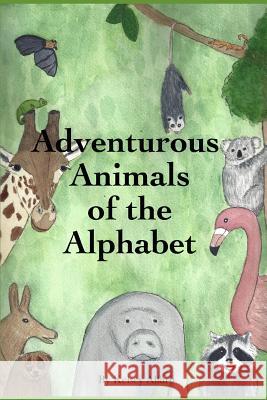 Adventurous Animals of the Alphabet Kelsey Alfaro 9781091827004