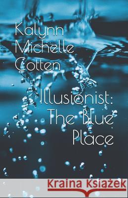 Illusionist: The Blue Place Kalynn Michelle Cotten 9781091827387 Independently Published