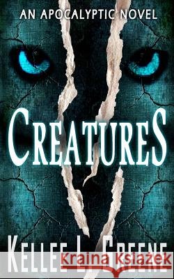 Creatures - An Apocalyptic Novel Kellee L. Greene 9781091828711 Independently Published