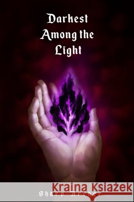 Darkest Among the Light Sharp Archer 9781091829534