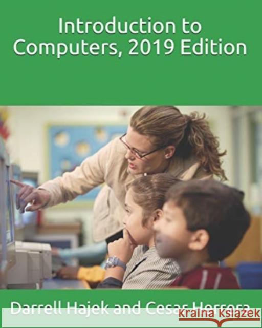 Introduction to Computers, 2019 Edition Cesar Herrera Darrell Hajek 9781091830004