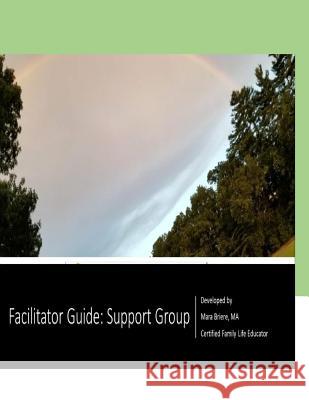 Facilitator Guide: Support Group: Supporting Families Uprooted by Mental Illness Mara Brier 9781091830974