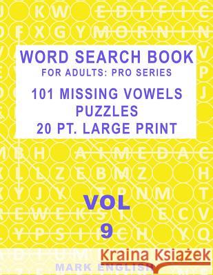 Word Search Book For Adults: Pro Series, 101 Missing Vowels Puzzles, 20 Pt. Large Print, Vol. 9 English, Mark 9781091834675 Independently Published