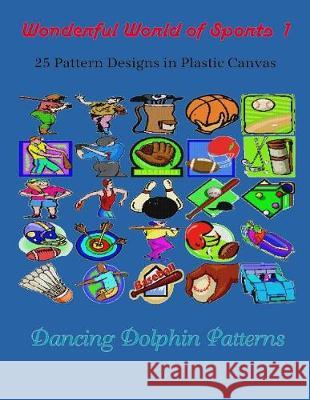 Wonderful World of Sports 1: 25 Pattern Designs in Plastic Canvas Dancing Dolphin Patterns 9781091835160
