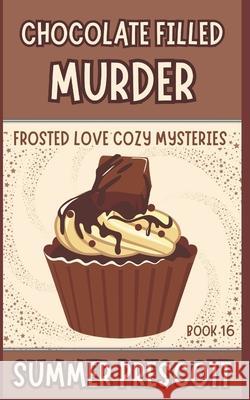 Chocolate Filled Murder Summer Prescott 9781091835177 Independently Published