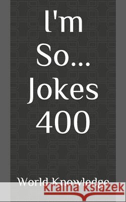 I'm So... Jokes 400 World Knowledge 9781091835948