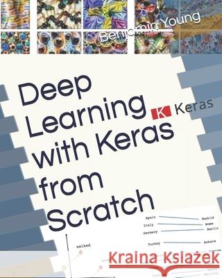 Deep Learning with Keras from Scratch Benjamin Young 9781091838826