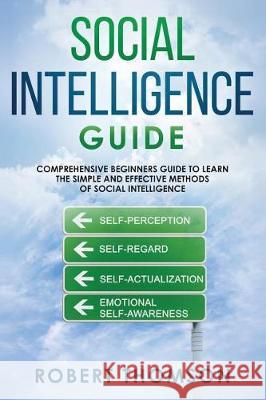 Social Intelligence Guide: Comprehensive Beginner's Guide to learn the Simple and Effective Methods of Social Intelligence Thomson, Robert 9781091843530