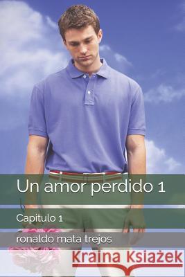 Un amor perdido 1: Capitulo 1 Ronaldo Arnoldo Mat 9781091844087