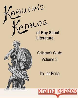 Kahuna's Katalog of Boy Scout Literature: Collector's Guide Volume 3 Joe Price 9781091847521 Independently Published