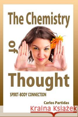 The Chemistry of Thought: Spirit-Body Connection Carlos L. Partidas 9781091859029