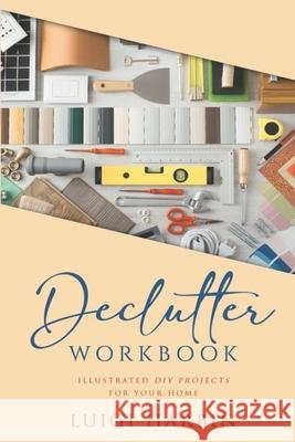 Declutter Workbook: Illustrated DIY Projects for your Home Harbin, Luigi 9781091865273