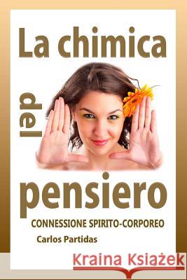 La Chimica del Pensiero: Connessione Spirito-Corporeo Carlos L. Partidas 9781091871380 Independently Published