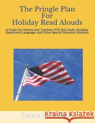 The Pringle Plan for Holiday Read Alouds: A Guide for Parents and Teachers of K-3rd Grade, Dyslexia, Speech and Language, and Other Special Education Laura S. Pringle 9781091873131 Independently Published