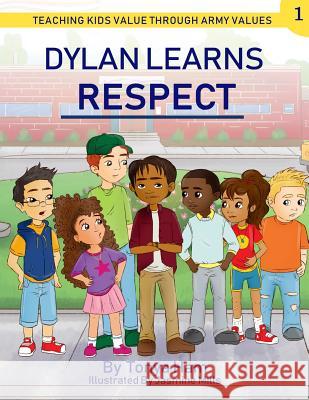 Dylan Learns Respect: Teaching kids value through Army Values Candice Reid Parhms Jasmine Mills Tonya D. Ham 9781091875050 Independently Published