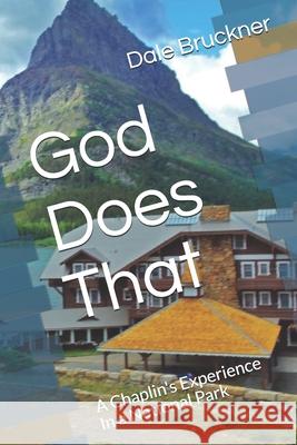 God Does That: A Chaplian's Experience In a National Park Dale Bruckner 9781091876620