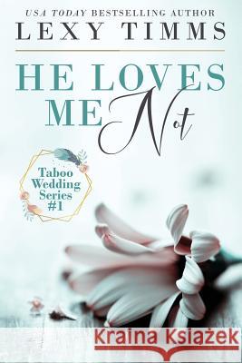 He Loves Me Not: Taboo Wedding Billionaire Steamy Romance Book Cover B Lexy Timms 9781091885912 Independently Published