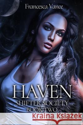 Haven: A Shifter Society Novel Francesca Vance 9781091888289