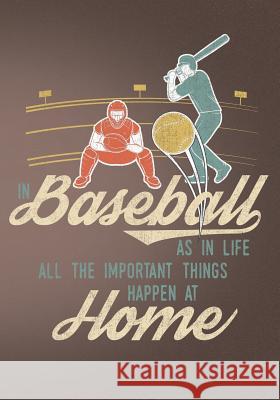 In Baseball as in Life All the Important Things Happen at Home: Retro Vintage Baseball Scorebook First Journal Pres 9781091888609 