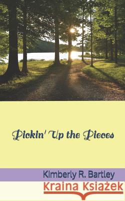 Pickin' Up the Pieces Gary Walker Kimberly R. Bartley 9781091889651 Independently Published