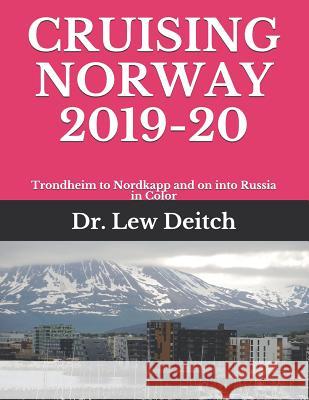 Cruising Norway 2019-20: Trondheim to Nordkapp and on Into Russia in Color Dr Lew Deitch 9781091891982 Independently Published
