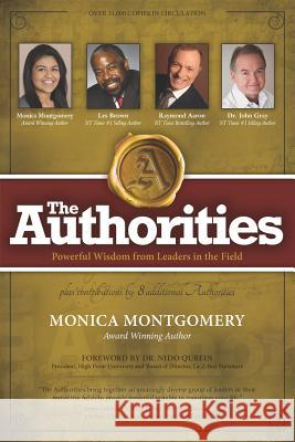 The Authorities - Monica Montgomery: Powerful Wisdom from Leaders in the Field Les Brown Raymond Aaron John Gray 9781091901988 Independently Published