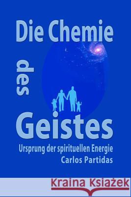 Die Chemie Des Geistes: Ursprung Der Spirituellen Energie Carlos L. Partidas 9781091918092 Independently Published