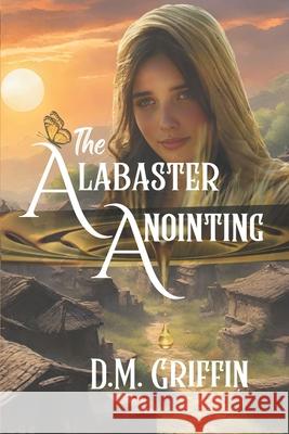 The Alabaster Anointing D. M. Griffin 9781091918436 Independently Published