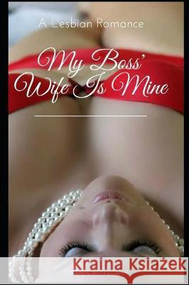 My Boss' Wife Is Mine: A Lesbian Romance Sandren Loder 9781091922112