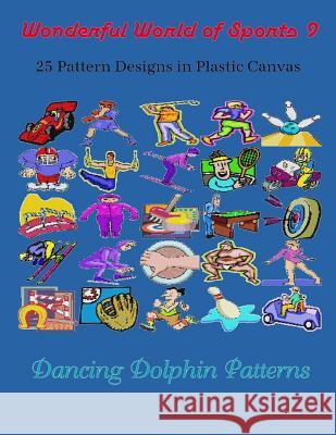 Wonderful World of Sports 9: 25 Pattern Designs in Plastic Canvas Dancing Dolphin Patterns 9781091924123