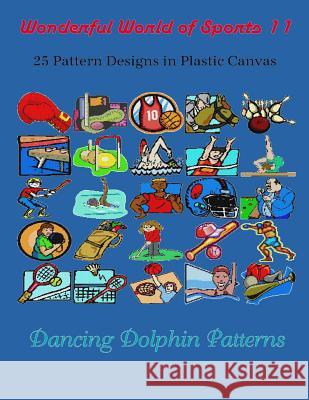 Wonderful World of Sports 11: 25 Pattern Designs in Plastic Canvas Dancing Dolphin Patterns 9781091927902 Independently Published