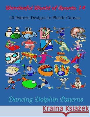 Wonderful World of Sports 14: 25 Pattern Designs in Plastic Canvas Dancing Dolphin Patterns 9781091932555